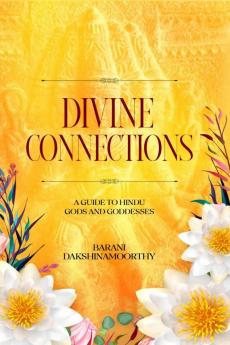 DIVINE  CONNECTIONS: A Guide to Hindu Gods and Goddesses