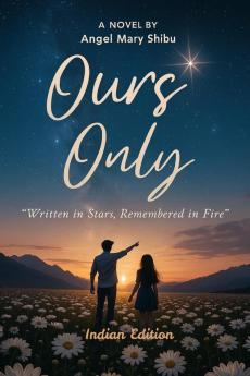Ours Only: Written in Stars Remembered in Fire