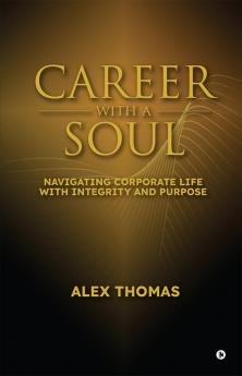 Career with a Soul: Navigating Corporate Life with Integrity and Purpose