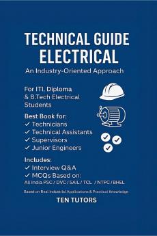 Technical Guide Electrical An Industry Oriented Approach: Best Book for Technicians Technical Assistants Supervisors Junior Engineers