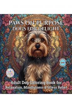 Paws on Purpose Dogs for Delight: Adult Dog Coloring Book for Relaxation Mindfulness & Stress Relief
