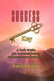 SUCCESS KEY: A  book  to take  you  on success journey  and never let you down again
