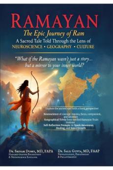 Ramayan: The Epic Journey of Ram- A Sacred Tale Told Through the Lens of Neuroscience Geography and Culture