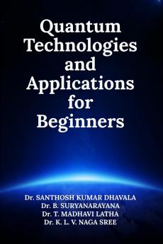 Quantum Technologies and Applications for Beginners