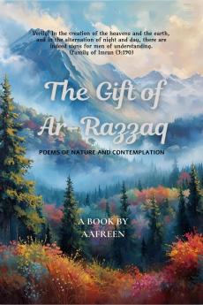 The Gift of Ar-Razzaq: Poems of Nature and Contemplation