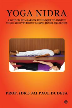 Yoga Nidra: A Guided Relaxation Technique To Induce Yogic Sleep Without Losing Inner Awareness