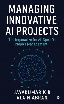 Managing Innovative AI Projects: The Imperative for AI - Specific Project Management