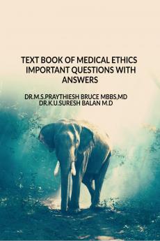 TEXT BOOK OF MEDICAL ETHICS IMPORTANT QUESTIONS WITH ANSWERS: TEXT BOOK OF MEDICAL ETHICS IMPORTANT QUESTIONS WITH ANSWERS