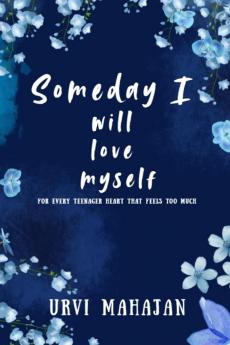 Someday I will love myself: This book is meant to make you feel seen. Dear readers this book is made for your heart.