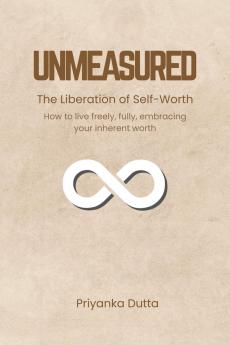 UNMEASURED: The Liberation of Self-Worth