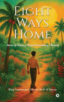 Eight Ways Home: Stories of Ordinary People Extraordinary Moments