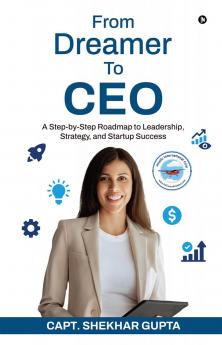 From  Dreamer To CEO: A Step-by-Step Roadmap to Leadership Strategy and Startup Success