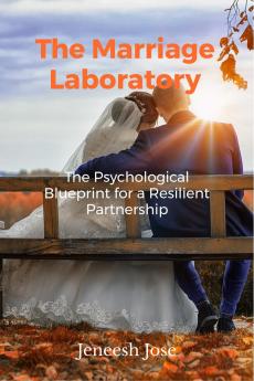 The Marriage Laboratory: The Psychological Blueprint for a Resilient Partnership