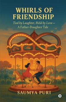 Whirls Of Friendship: Tied by Laughter Held by Love — A Father-Daughter Tale