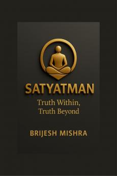 Satyatman – Truth Within Truth Beyond: The Balance of Spiritual Wisdom and Practical Living