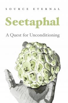 Seetaphal: A Quest for Unconditioning By Source Eternal