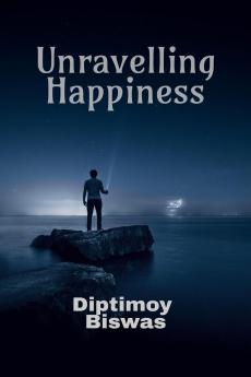 Unravelling  Happiness: How  To  Achieve  A  First  Person  Happiness  Of  The  Highest  Stage  By  Yoga  Science   And  Spirituality
