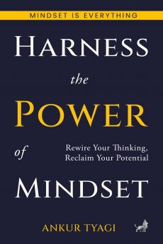 Harness The Power Of Mindset: Rewire Your Thinking Reclaim Your Potential.