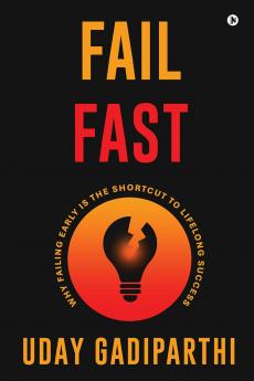 Fail Fast: Why Failing Early Is the Shortcut to Lifelong Success