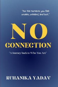 NO CONNECTION: A Journey Back to Who you are