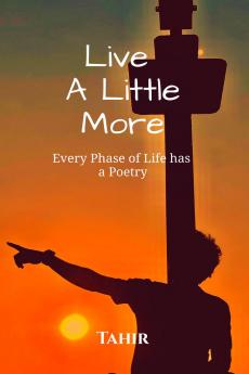 Live A Little More: Every Phase of Life Has A Poetry