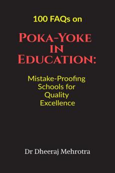 100 FAQs on Poka-Yoke in Education: Mistake-Proofing Schools for Quality Excellence