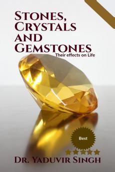 Stones Crystals and Gemstones: Their effects on Life
