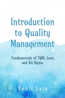 Introduction to Quality Management: Fundamentals of TQM Lean and Six Sigma