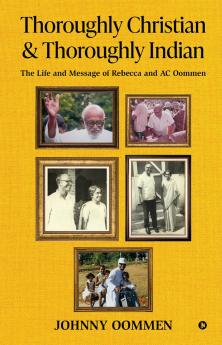 Thoroughly Christian & Thoroughly Indian: The Life and Message of Rebecca and AC Oommen