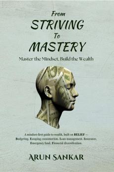 From Striving to Mastery: Master the Mindset Build the Wealth