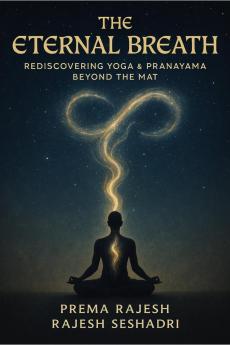 The Eternal Breath: Rediscovering Yoga & Pranayama Beyond the Mat