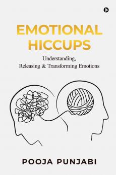 Emotional Hiccups: Understanding Releasing and Transforming Emotions