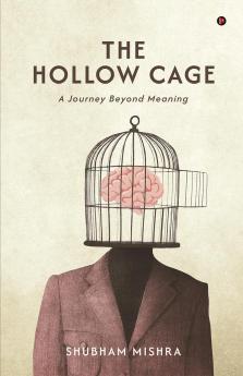 The Hollow Cage: A Journey Beyond Meaning