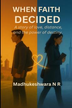 When Faith Decided: A story of love distance and the power of destiny.