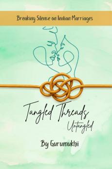 Tangled Threads Untangled: Breaking silence on Indian Marriages