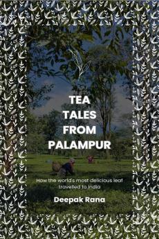 Tea Tales from Palampur: How the world's most delicious leaf travelled to India