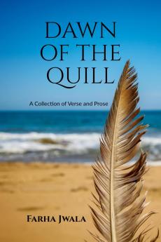 Dawn of the Quill: A Collection of Verse and Prose
