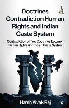 Doctrines Contradiction Human Rights and Indian Caste System: Contradiction of Two Doctrines between Human Rights and Indian Caste System