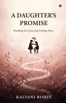 A Daughter's Promise: Breaking the Cycle and Finding Peace