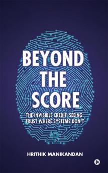Beyond The Score: The Invisible Credit: Seeing Trust Where Systems Don't