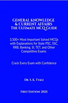 GENERAL KNOWLEDGE  & CURRENT AFFAIRS  The Ultimate MCQ Guide: 3500+ Most Important Solved MCQs with Explanations for State PSC SSC RRB Banking SI TET and Other Competitive Exams