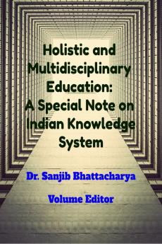 Holistic and Multidisciplinary Education: A Special Note on Indian Knowledge System