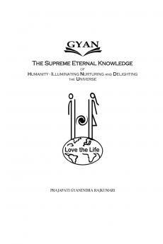 GYAN: GYAN: The Supreme Eternal Knowledge of Humanity - Illuminating Nurturing and Delighting the Universe