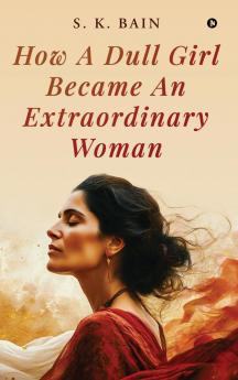 How A Dull Girl Became An Extraordinary Woman