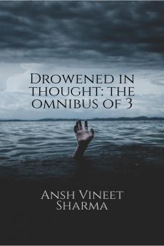 Drowened in thought: the omnibus of 3