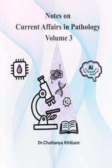 Notes on current affairs in Pathology: volume 3