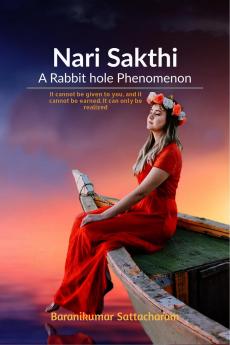Nari Sakthi- A Rabbit hole Phenomenon: It cannot be given to you and it cannot be earned. it can only be realized