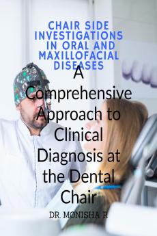 CHAIR SIDE INVESTIGATIONS IN ORAL AND MAXILLOFACIAL DISEASES: A Comprehensive Approach to Clinical Diagnosis at the Dental Chair