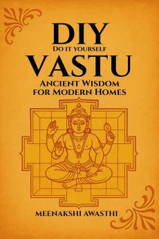DIY VASTU: Ancient Wisdom for Modern Homes