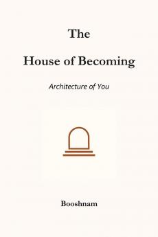 THE HOUSE OF BECOMING: Architecture of You